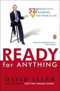 Ready for Anything: 52 Productivity Principles for Getting Things Done by David Allen