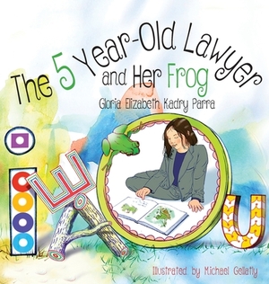 The 5 Year-Old Lawyer and Her Frog by Gloria Elizabeth Kadry Parra