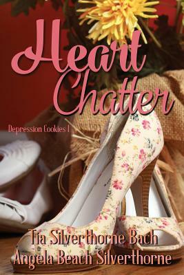 Heart Chatter by Angela Beach Silverthorne, Tia Silverthorne Bach