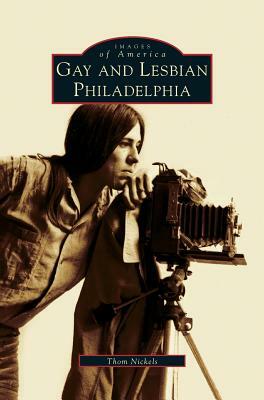 Gay and Lesbian Philadelphia by Thom Nickels