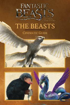 The Beasts: Cinematic Guide (Fantastic Beasts and Where to Find Them) by Felicity Baker, Scholastic