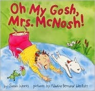 Oh My Gosh, Mrs. McNosh by Sarah Weeks, Nadine Bernard Westcott