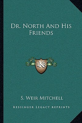 Dr. North And His Friends by S. Weir Mitchell