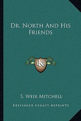 Dr. North And His Friends by S. Weir Mitchell