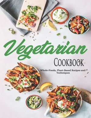 Vegetarian Cookbook: Whole-Foods, Plant-Based Recipes and Techniques by John Stone