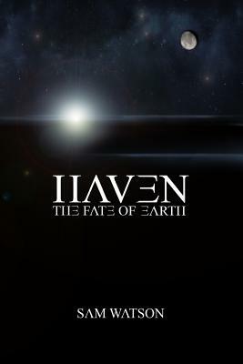 Haven: The Fate of Earth by Sam Watson