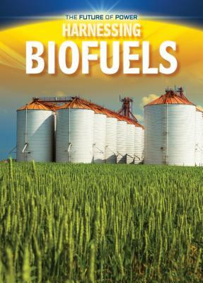 Harnessing Biofuels by Nancy Dickmann