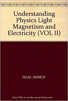 Understanding Physics Light Magnetism and Electricity by Isaac Asimov