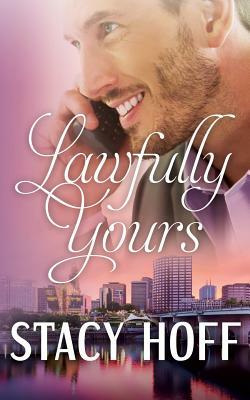 Lawfully Yours by Stacy Hoff