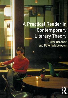 A Practical Reader in Contemporary Literary Theory by Peter Brooker, Peter Widdowson