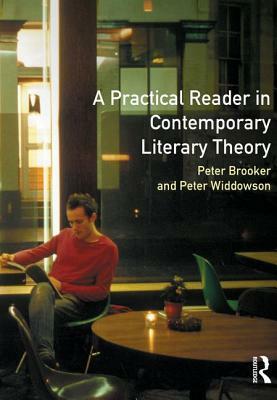 A Practical Reader in Contemporary Literary Theory by Peter Widdowson, Peter Brooker