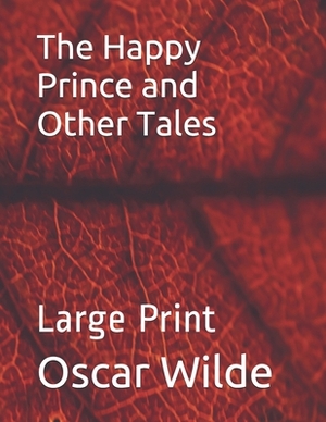 The Happy Prince and Other Tales: Large Print by Oscar Wilde