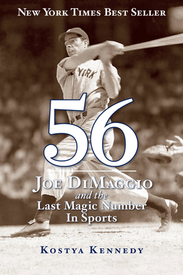 56: Joe Dimaggio and the Last Magic Number in Sports by Kostya Kennedy