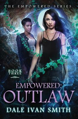 Empowered: Outlaw by Dale Ivan Smith