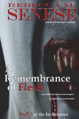 A Remembrance of Flesh: Book 2 of the In-Between by Rebecca M. Senese