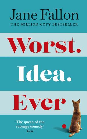 Worst Idea Ever by Jane Fallon