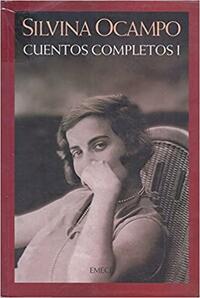 Cuentos completos I by Silvina Ocampo