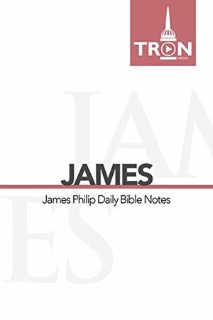 James: Reading the Bible with James Philip by William J.U. Philip, James Philip