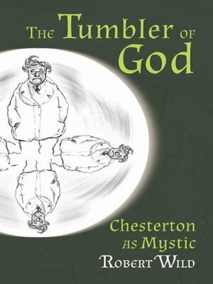 The Tumbler of God: Chesterton as Mystic by Robert Wild, Stratford Caldecott