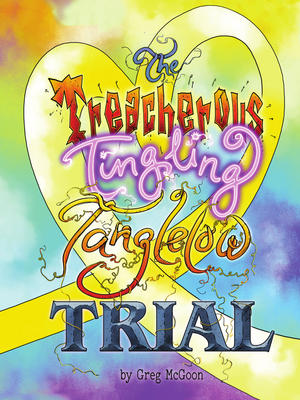 The Treacherous Tingling Tanglelow Trial by Greg McGoon