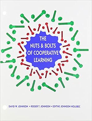 The Nuts and Bolts of Cooperative Learning by Roger T. Johnson, David W. Johnson, Edythe Johnson Holubec