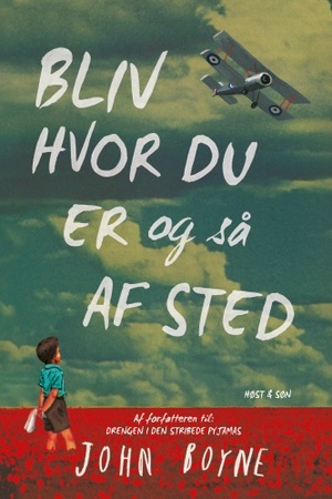 Bliv hvor du er og så af sted by John Boyne