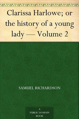 Clarissa Harlowe; or the history of a young lady - Volume 2 by Samuel Richardson