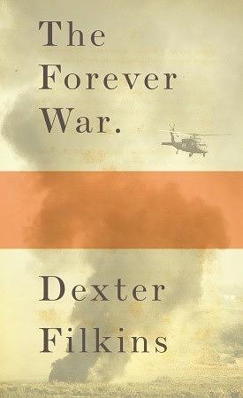 The Forever War: NATIONAL BOOK CRITICS CIRCLE AWARD WINNER by Dexter Filkins, Dexter Filkins