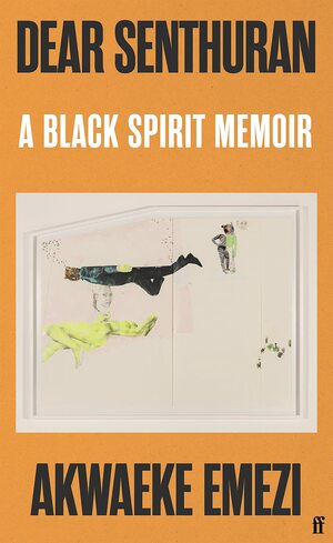 Dear Senthuran: A Black Spirit Memoir by Akwaeke Emezi