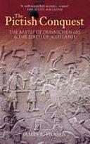 The Pictish Conquest: The Battle of Dunnichen 685 and the Birth of Scotland by James E. Fraser