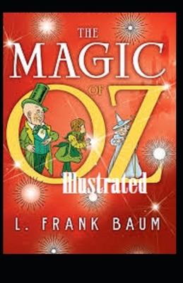 The Magic of Oz Illustrated by L. Frank Baum