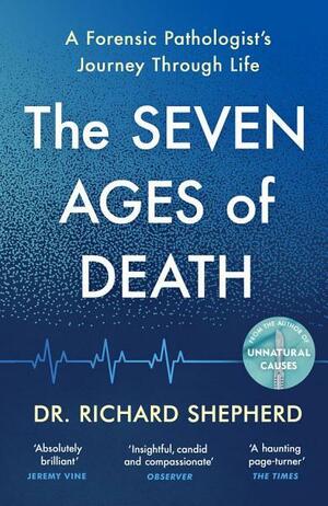 The Seven Ages of Death by Dr Richard Shepherd