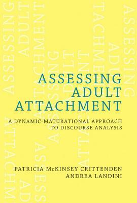 Assessing Adult Attachment: A Dynamic-Maturational Approach to Discourse Analysis by Patricia McKinsey Crittenden, Andrea Landini