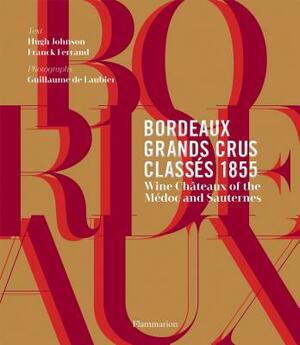Bordeaux Grands Crus Classés 1855: Wine Châteaux of the Médoc and Sauternes by Hugh Johnson, Franck Ferrand