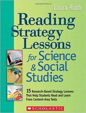 Reading Strategy Lessons for ScienceSocial Studies: 15 Research-Based Strategy Lessons That Help Students Read and Learn From Content-Area Texts by Laura Robb