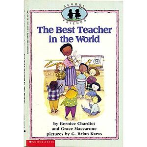 The Best Teacher in the World by Bernice Chardiet, G. Brian Karas, Grace Maccarone