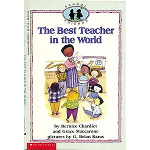 The Best Teacher in the World by Bernice Chardiet, Grace Maccarone, G. Brian Karas