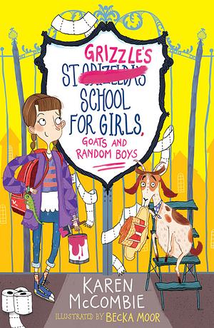 St Grizzle's School for Girls, Girls, Goats and Random Boys by Karen McCombie