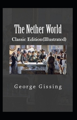 The Nether World-Classic Edition(Illustrated) by George Gissing
