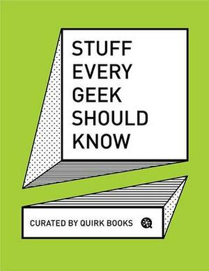 Stuff Every Geek Should Know by Quirk Books