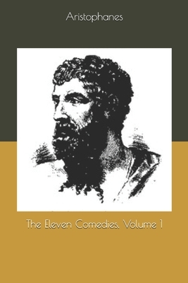 The Eleven Comedies, Volume 1 by Aristophanes