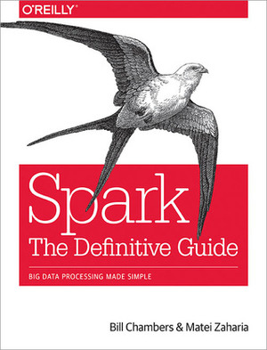 Spark: The Definitive Guide: Big Data Processing Made Simple by Bill Chambers, Matei Zaharia