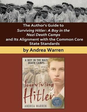 The Author's Guide to Surviving Hitler: A Boy in the Nazi Death Camps by Andrea Warren
