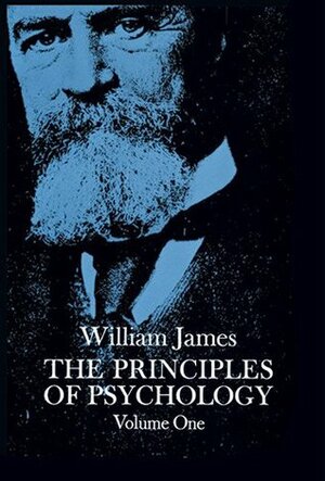 The Principles of Psychology, Vol 1 by William James