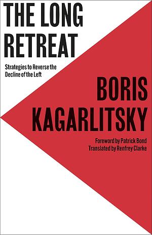 The Long Retreat: Strategies to Reverse the Decline of the Left by Boris Kagarlitsky