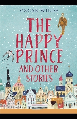 The Happy Prince and Other Tales Illustrated by Oscar Wilde