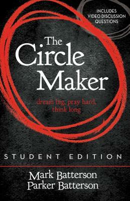 The Circle Maker Student Edition: Dream Big, Pray Hard, Think Long. by Mark Batterson