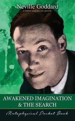 Awakened Imagination and The Search ( Metaphysical Pocket Book ) by Neville Goddard