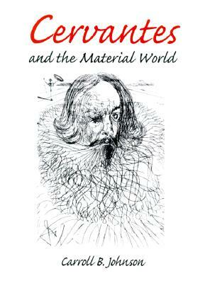 Cervantes and the Material World by Carroll B. Johnson