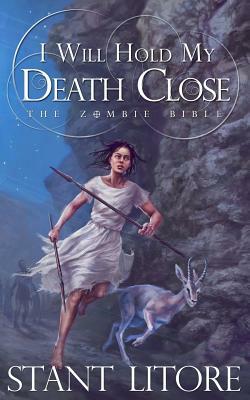 I Will Hold My Death Close by Stant Litore